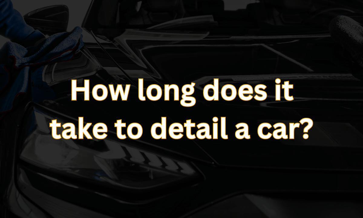 How long does it take to detail a car