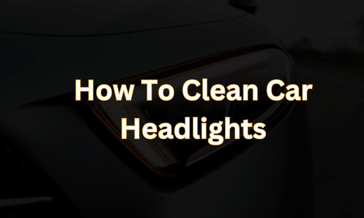 how to clean car headlights